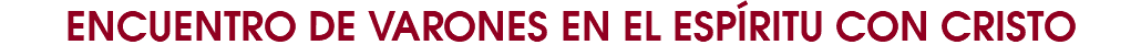 ENCUENTRO DE VARONES EN EL ESPÍRITU CON CRISTO