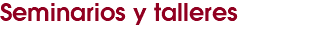 Seminarios y talleres 